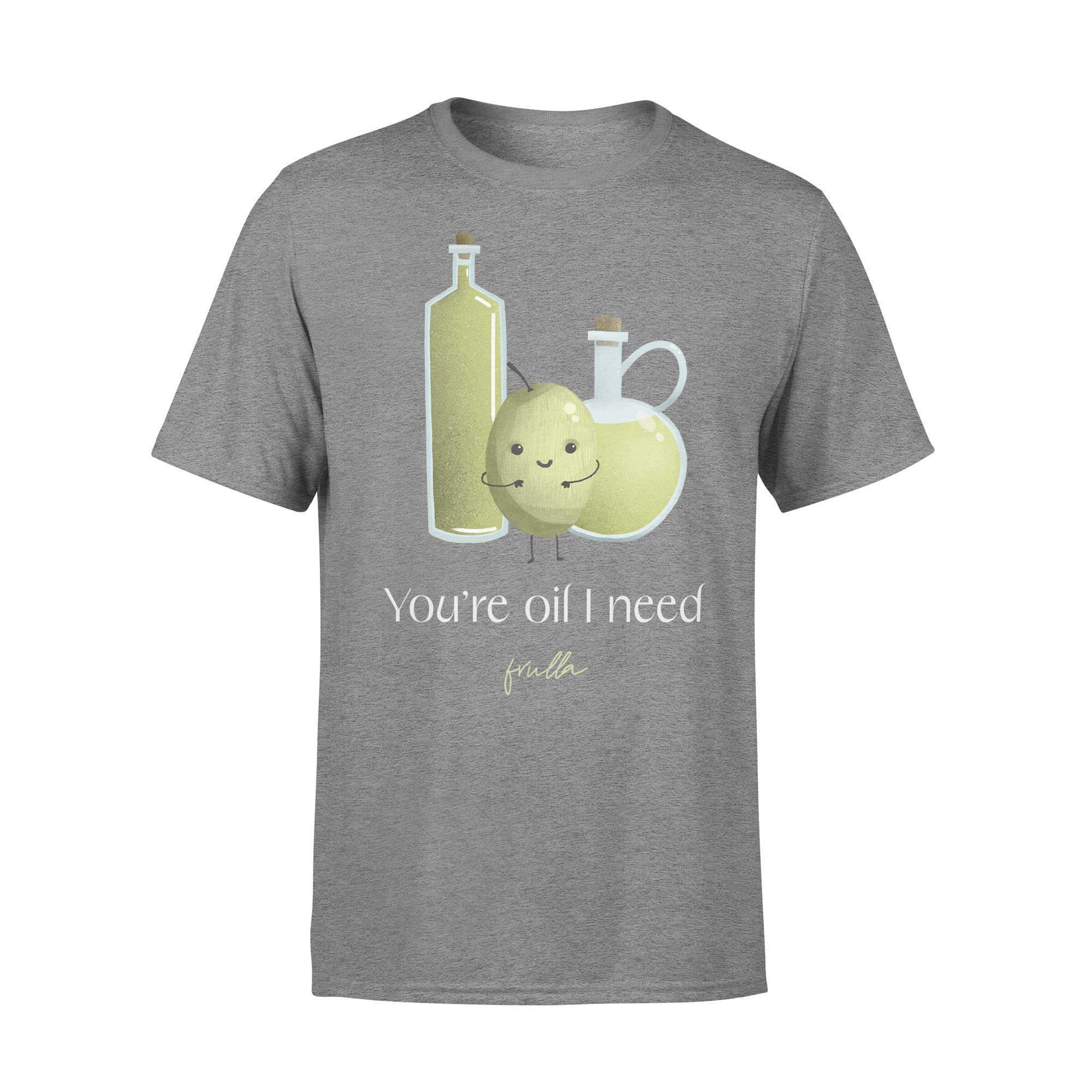 You're oil I need t-shirt